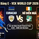 Nhận định trực tiếp trận đấu Curacao vs Bờ Biển Ngà bảng E World Cup 2026 tốc độ cao trên Gavang TV.